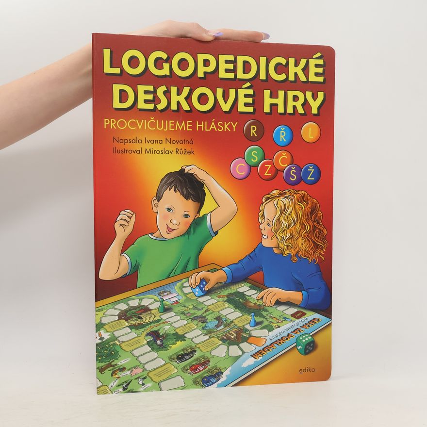 Ivana Novotná Logopedické deskové hry : procvičujeme hlásky R, Ř, L, C, S, Z, Č, Š, Z