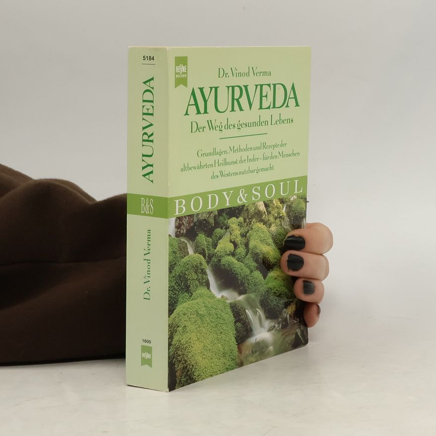 Vinod Verma Body & Soul: Ayurveda. Der Weg des gesunden Lebens.