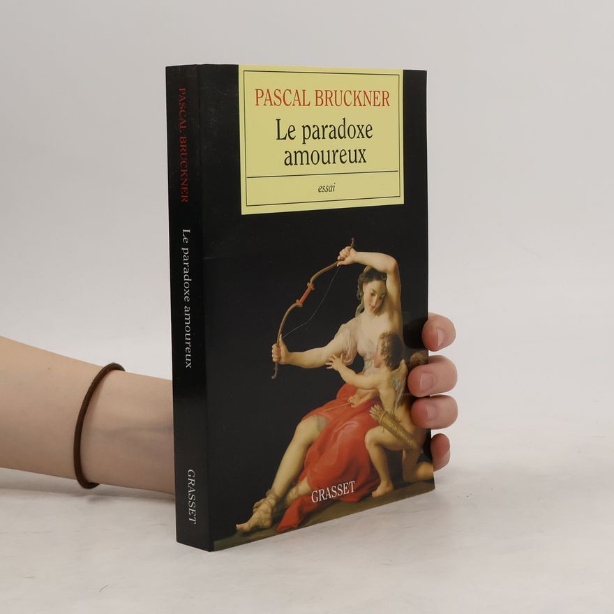 Pascal Bruckner Le paradoxe amoureux