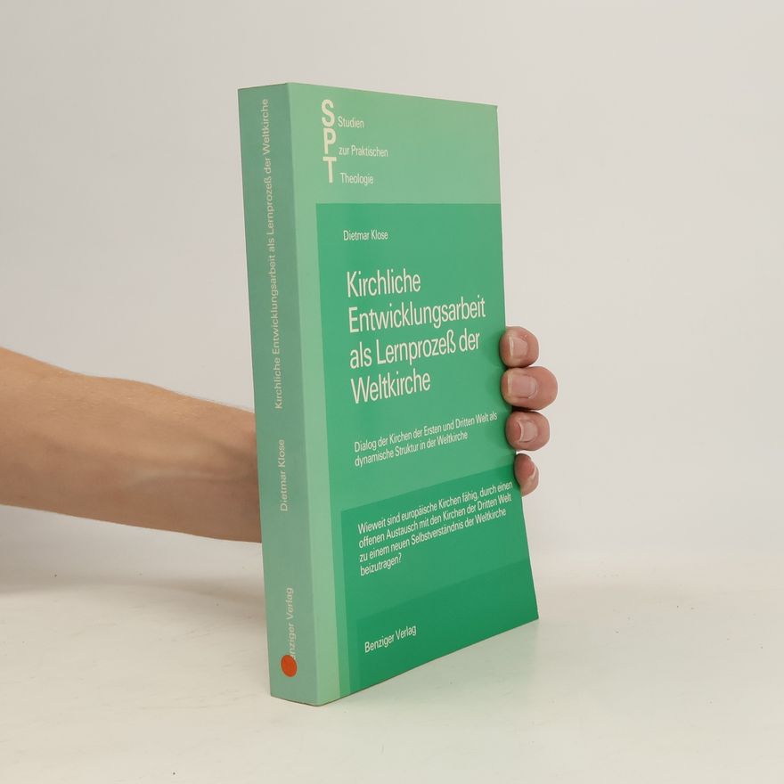 Dietmar Klose Kirchliche Entwicklungsarbeit als Lernprozess der Weltkirche