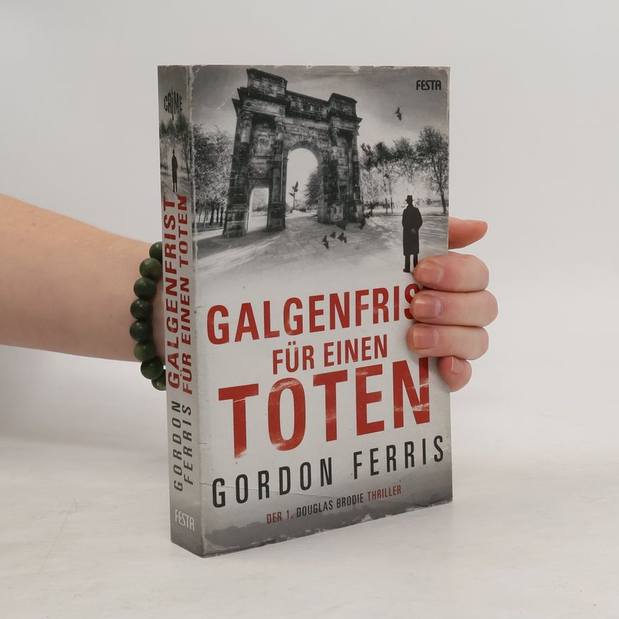 Gordon Ferris Galgenfrist für einen Toten. Der 1. Douglas Brodie Thriller
