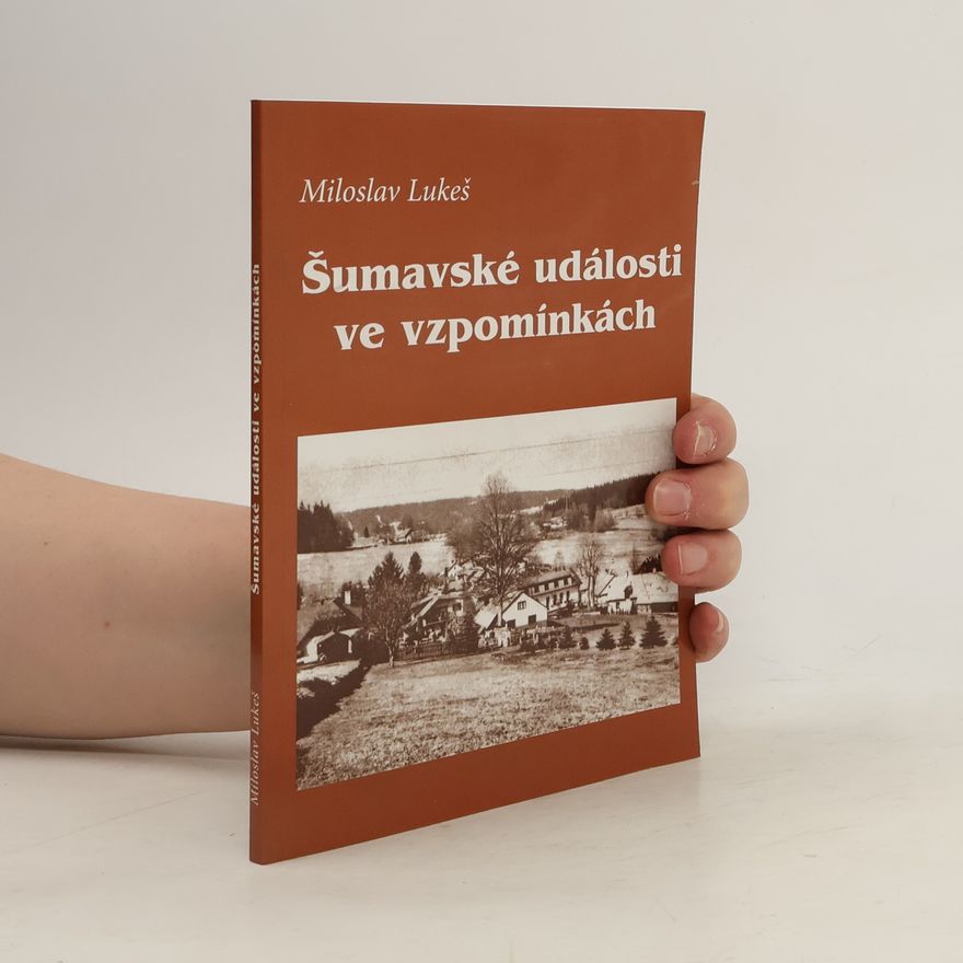 Miloš F. Lukeš Šumavské události ve vzpomínkách