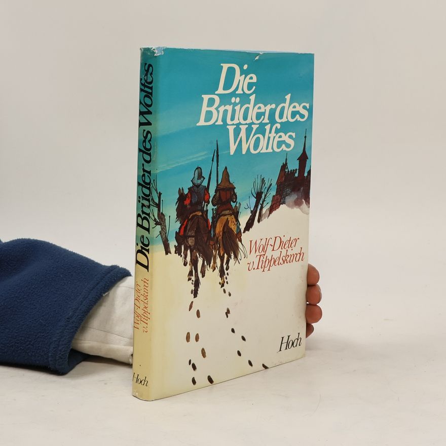 Wolf-Dieter von Tippelskirch Die Brüder des Wolfes