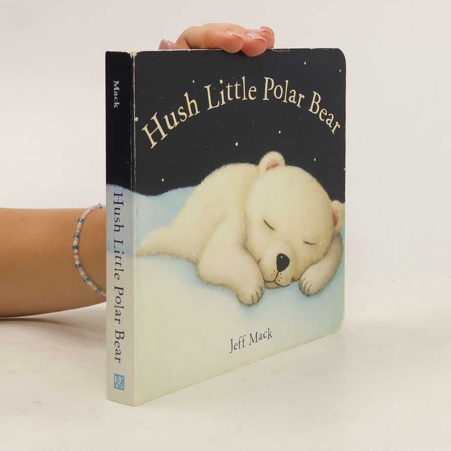 Jeff Mack Hush Little Polar Bear: A Picture Book