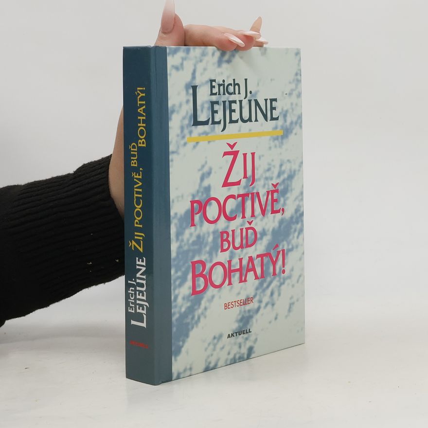 Erich J. Lejeune Žij poctivě, buď bohatý!