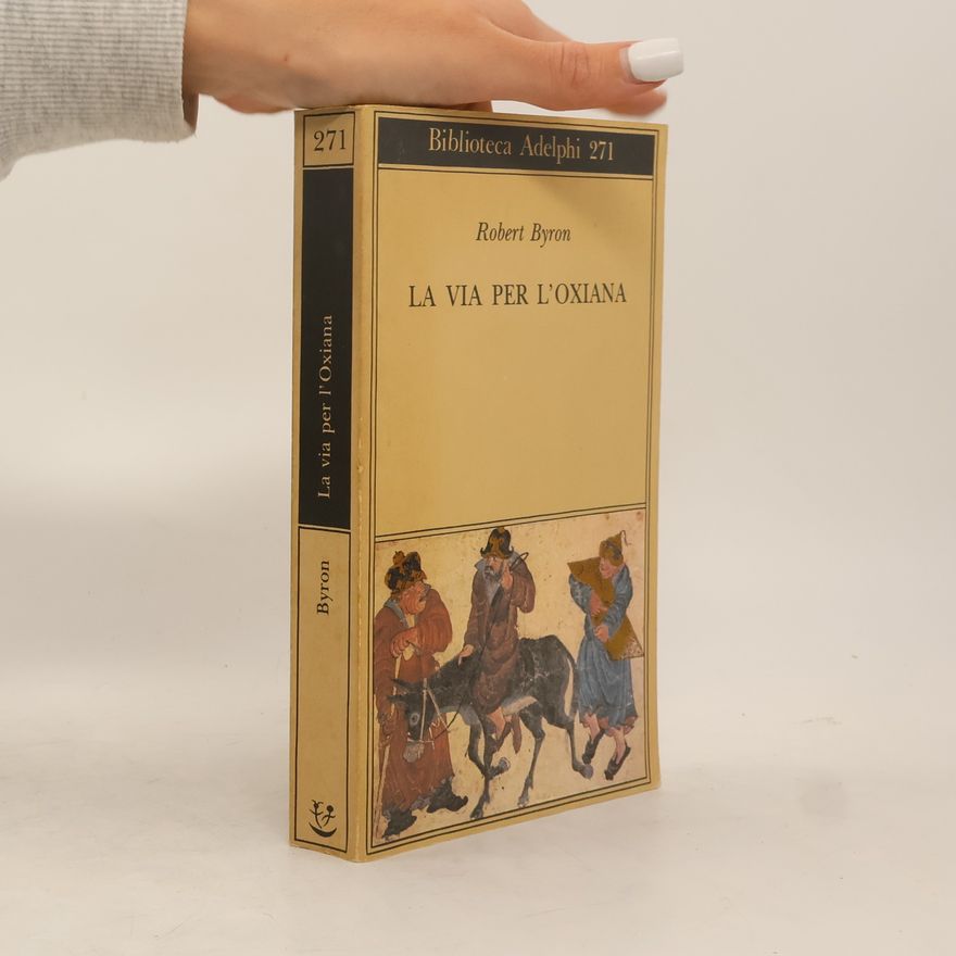 Robert Byron Biblioteca Adelphi - 271: La via per l'Oxiana