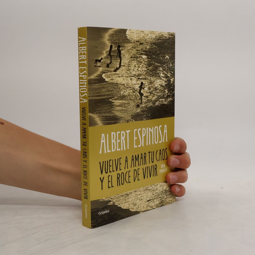 Albert Espinosa Vuelve a amar tu caos y el roce de vivir