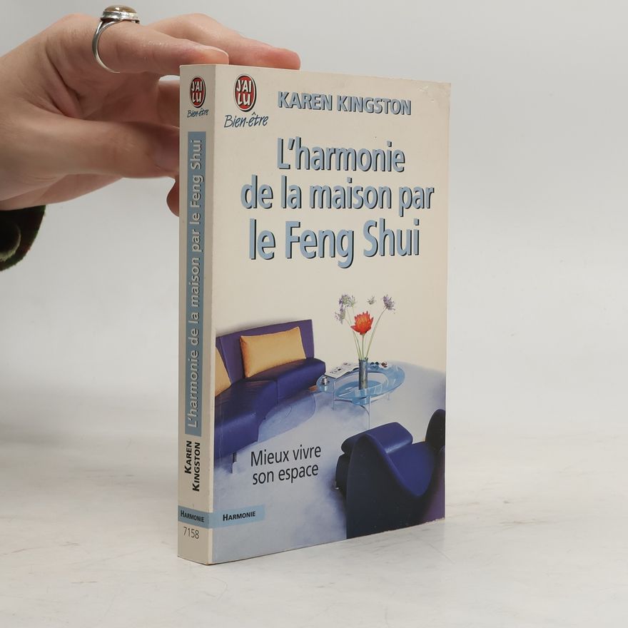 Karen Kingston Bien-être: L'harmonie de la maison par le Feng Shui