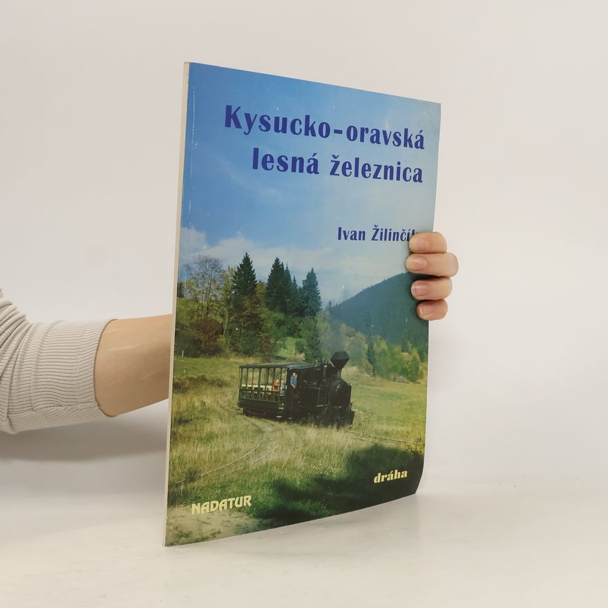 Ivan Žilinčík Kysucko-oravská lesná železnica