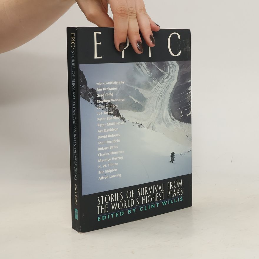 Clint Willis Epic. Stories of Survival from the World's Highest Peaks