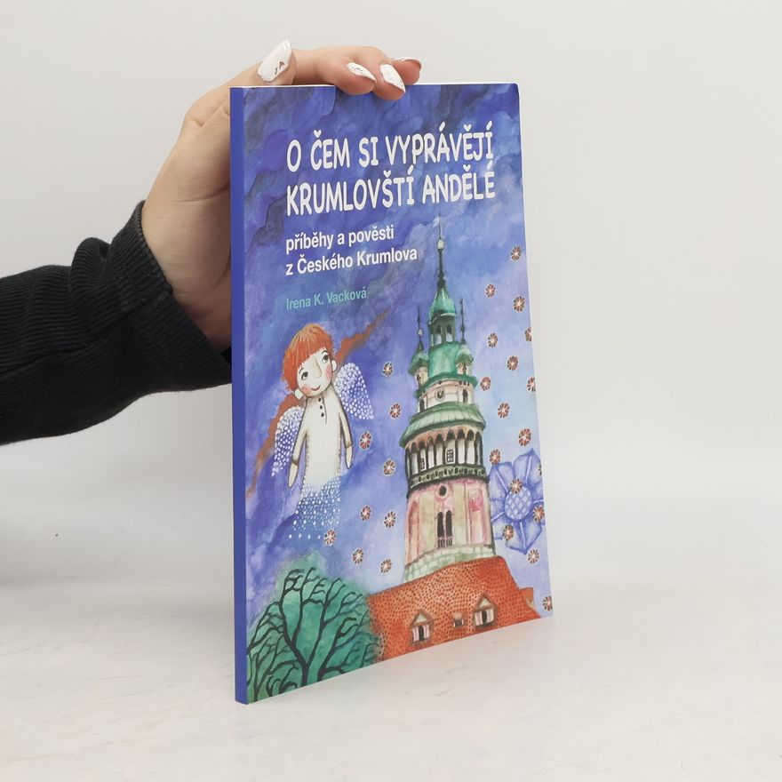 Irena K. Vacková O čem si vyprávějí krumlovští andělé