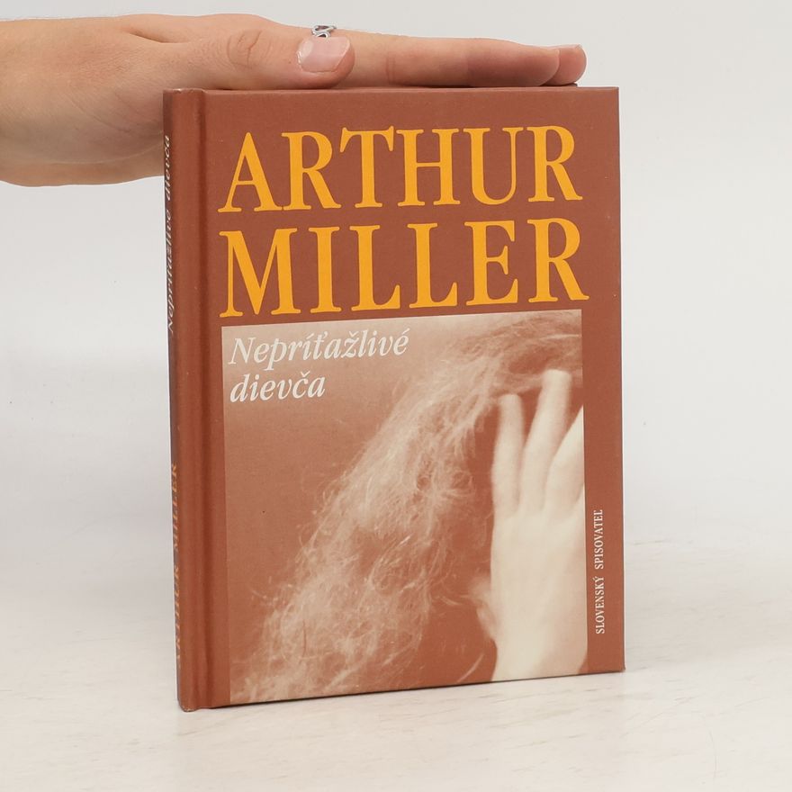 Arthur Miller Nepríťažlivé dievča