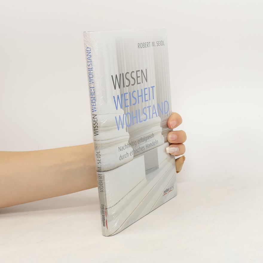 Robert M. Seidl Wissen, Weisheit, Wohlstand