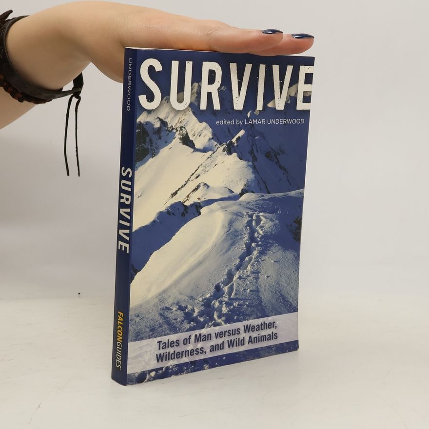 Lamar Underwood Survive: Tales of Man Versus Weather, Wilderness, and Wild Animals