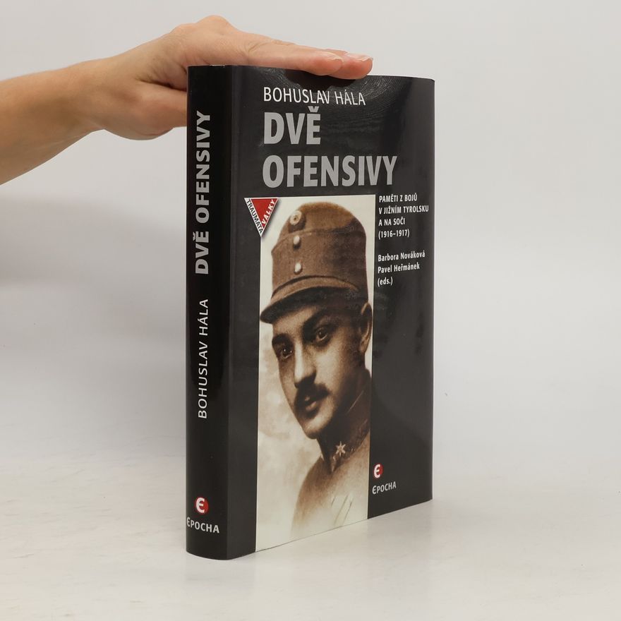 Bohuslav Hála Dvě ofensivy: paměti z bojů v jižním Tyrolsku a na Soči (1916-1917)