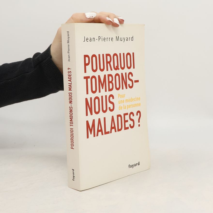 Jean-Pierre Muyard Pourquoi tombons-nous malades?
