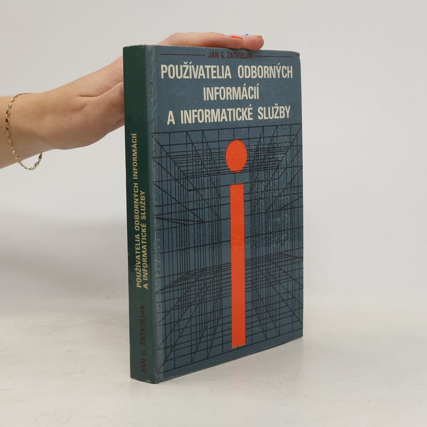 Ján G. Žatkuliak Používatelia odborných informácií a informatické služby