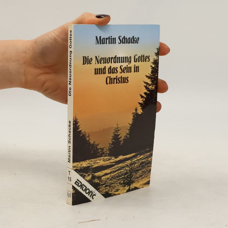 Martin Schacke Die Neuordnung Gottes und das Sein in Christus
