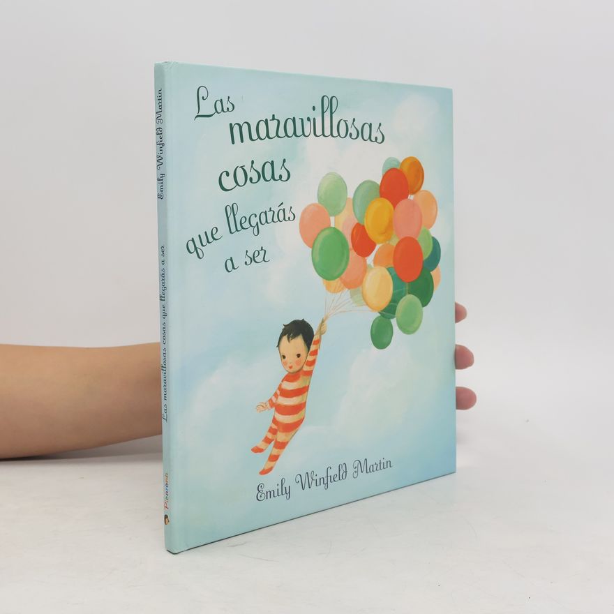Emily Winfield Martin Las Maravillosas Cosas Que Llegaras A Ser = The Wonderful Things You Will Be
