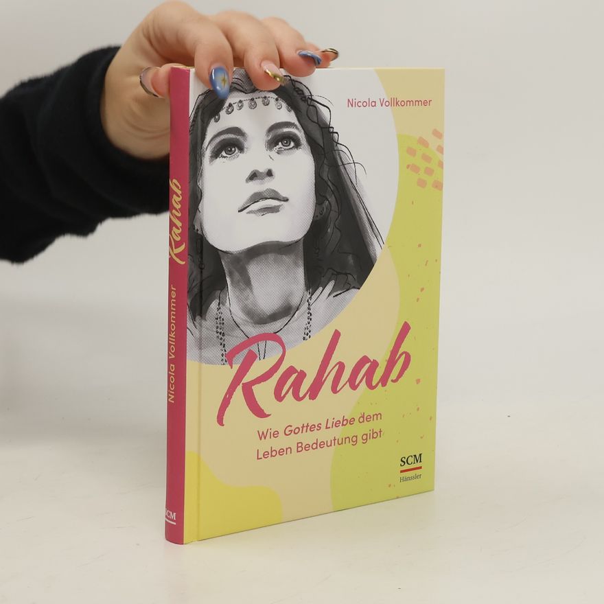 Nicola Vollkommer Rahab - Wie Gottes Liebe dem Leben Bedeutung gibt