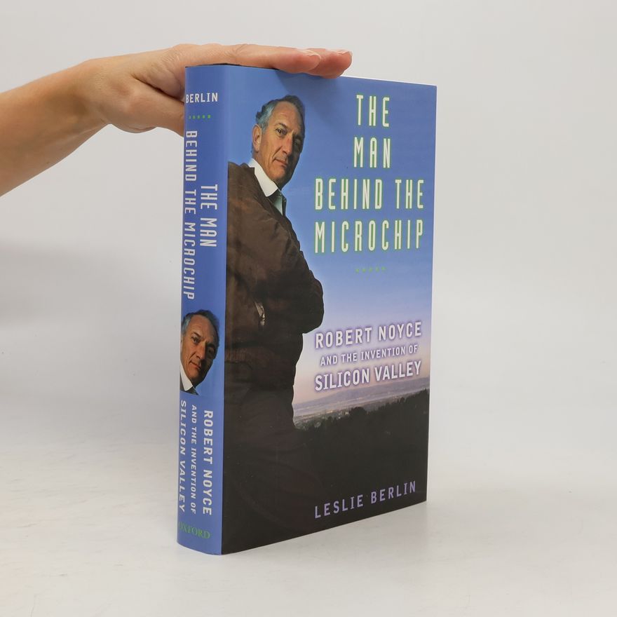 Leslie Berlin The Man Behind the Microchip