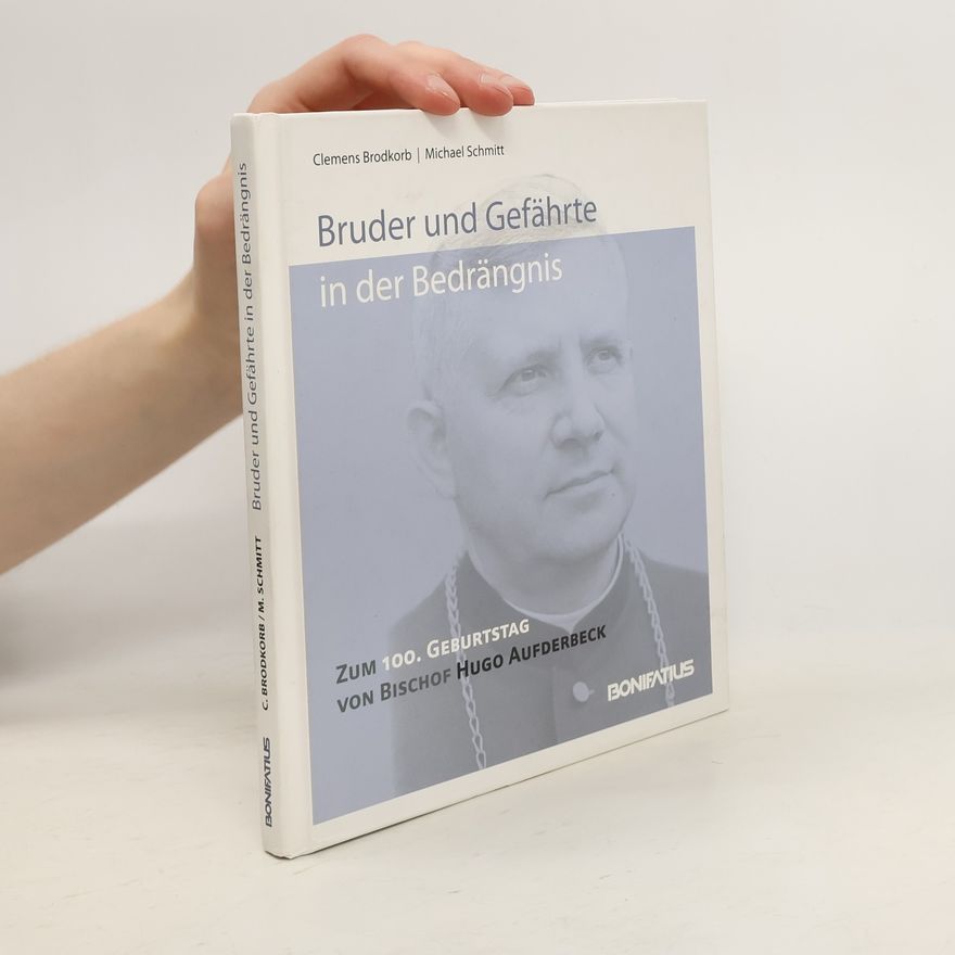 Clemens Brodkorb Bruder und Gefährte in der Bedrängnis - zum 100. Geburtstag von Bischof Hugo Aufderbeck