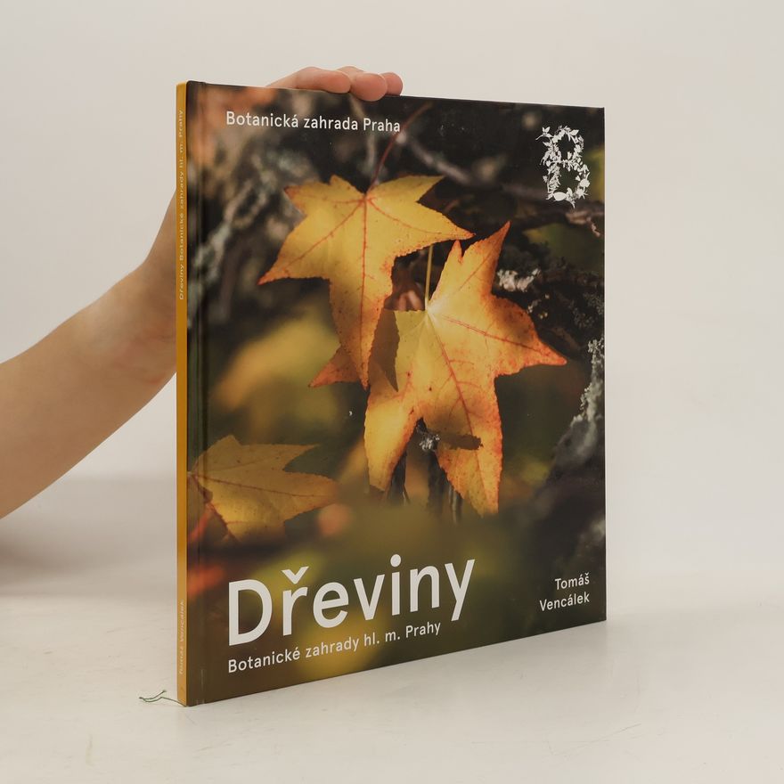 Tomáš Vencálek Dřeviny Botanické zahrady hl. m. Prahy