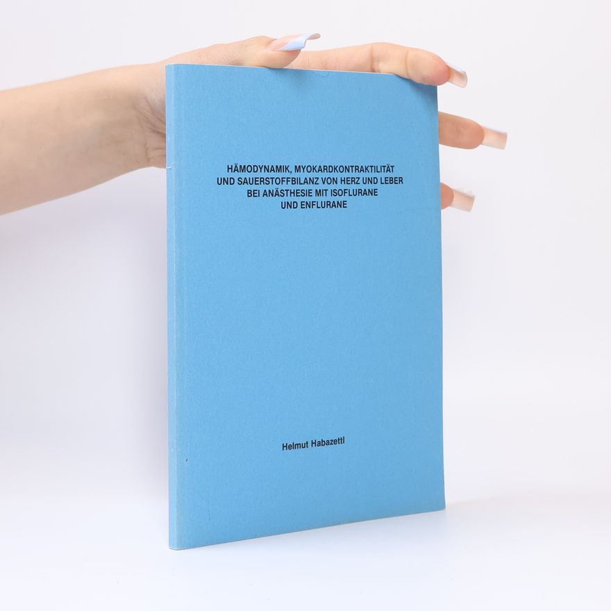 W. Brendel Hämodynamik, Myokardontraktilität und Sauerstoffbilanz von Herz und Leber bei Anästhesie mit Isoflurane und Enflurane