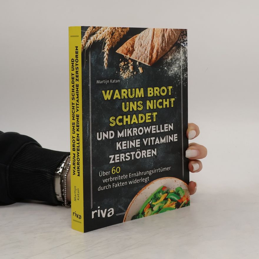 Martijn Katan Warum Brot uns nicht schadet und Mikrowellen keine Vitamine zerstören