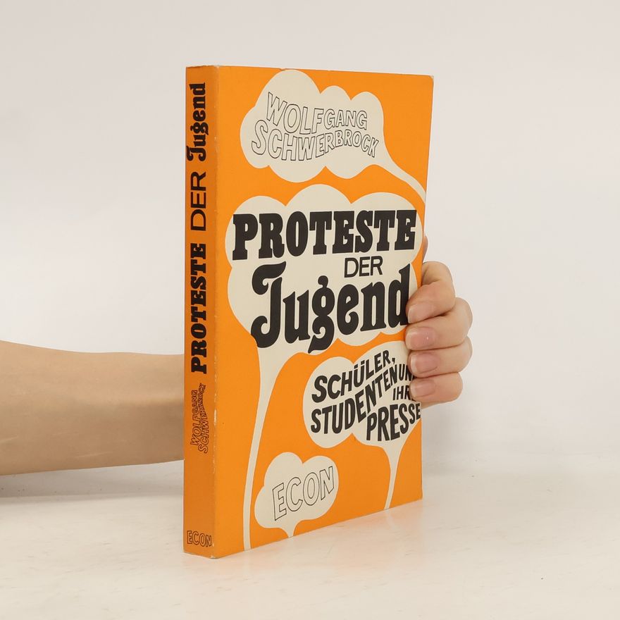 Wolfgang Schwerbrock Proteste der Jugend. Schüler, Studenten und ihre Presse