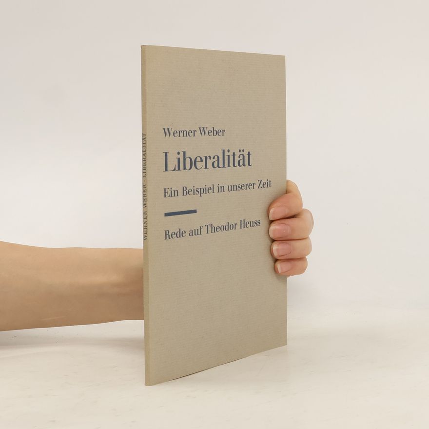 Werner Weber Liberalität. Ein beispiel in unserer Zeit