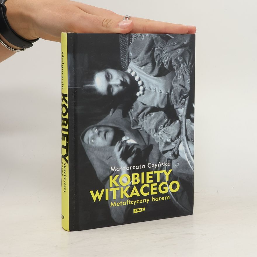 Małgorzata Czyńska Metafizyczny harem. Kobiety Witkacego