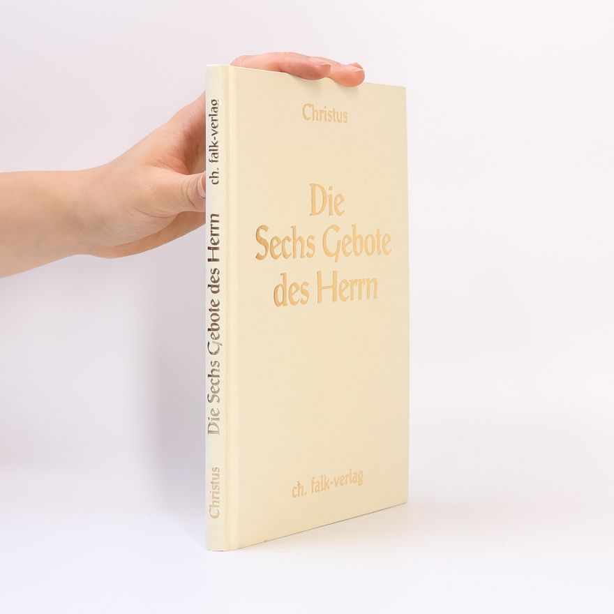 Various authors Jesus Christus. Die Sechs Gebote des Herrn