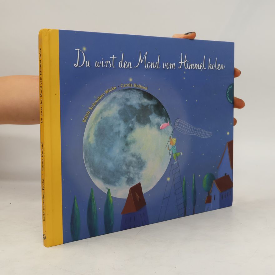 Edith Schreiber-Wicke Du wirst den Mond vom Himmel holen
