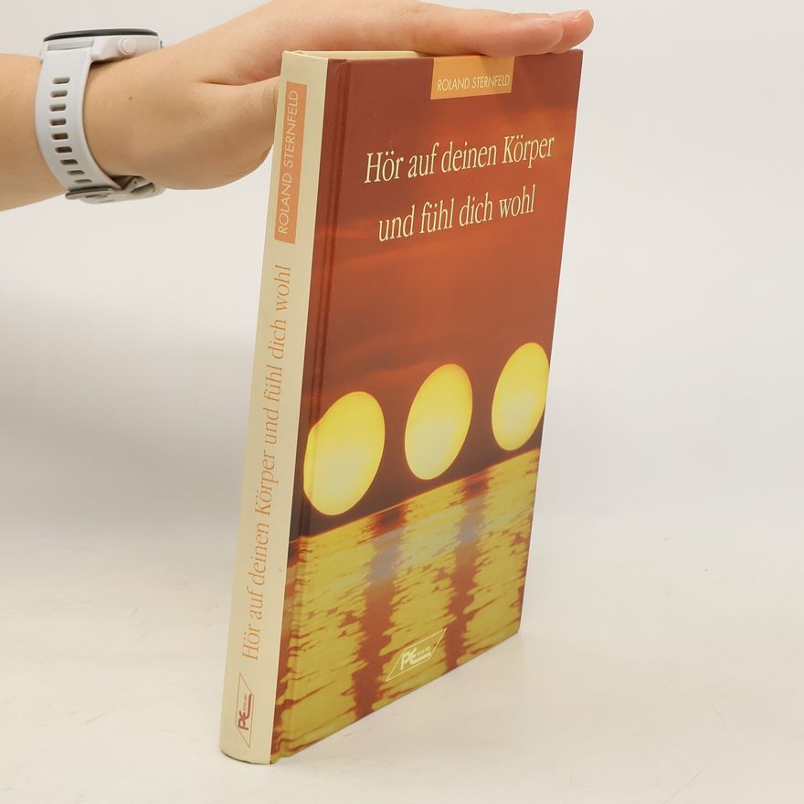 Roland Sternfeld Hör auf Deinen Körper und fühl Dich wohl
