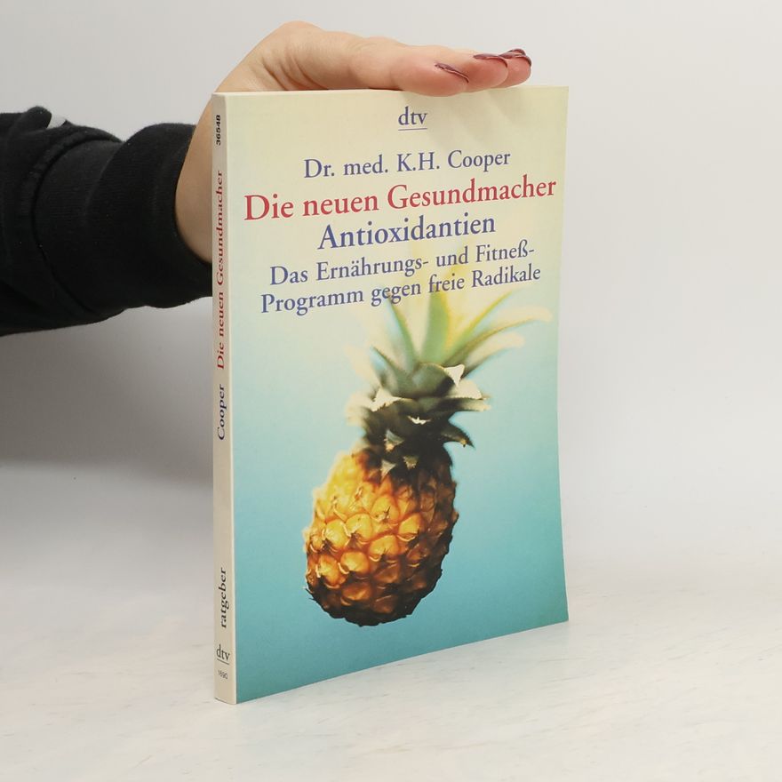 Kenneth H. Cooper Die neuen Gesundmacher: Antioxidantien