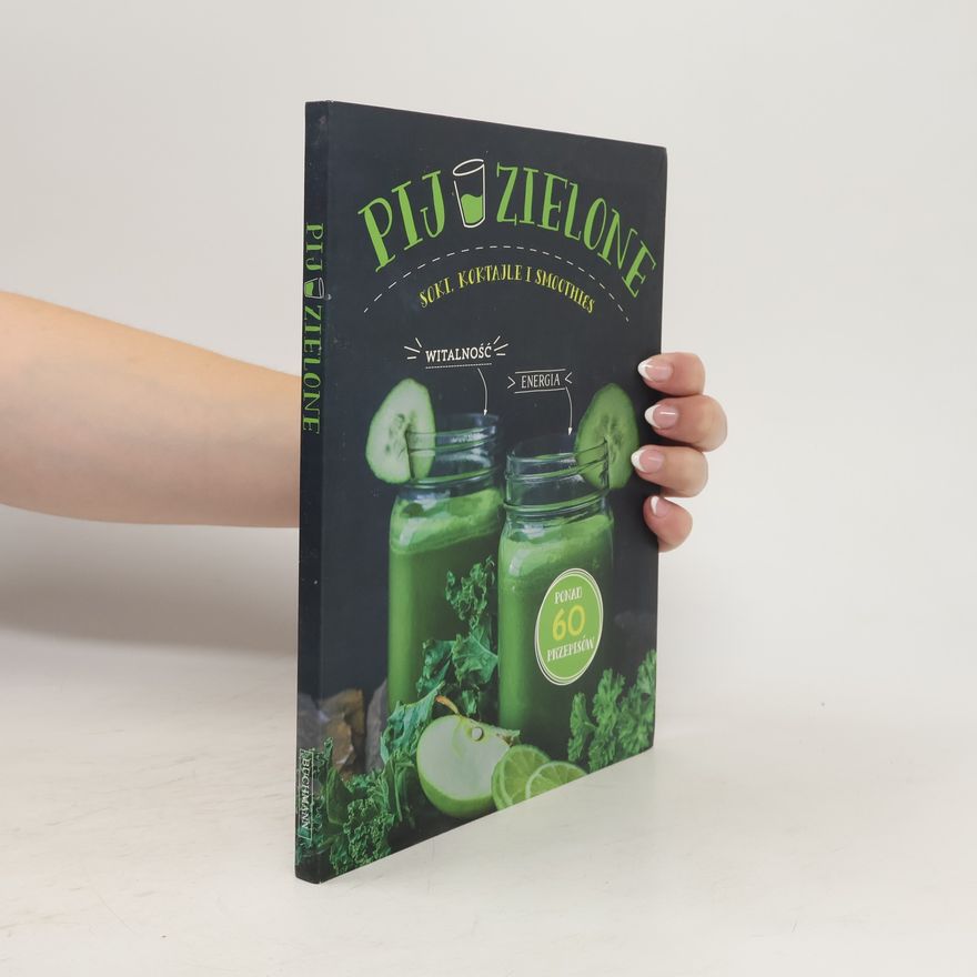 Kolektiv autorů Pij zielone. Soki, koktajle i smoothies