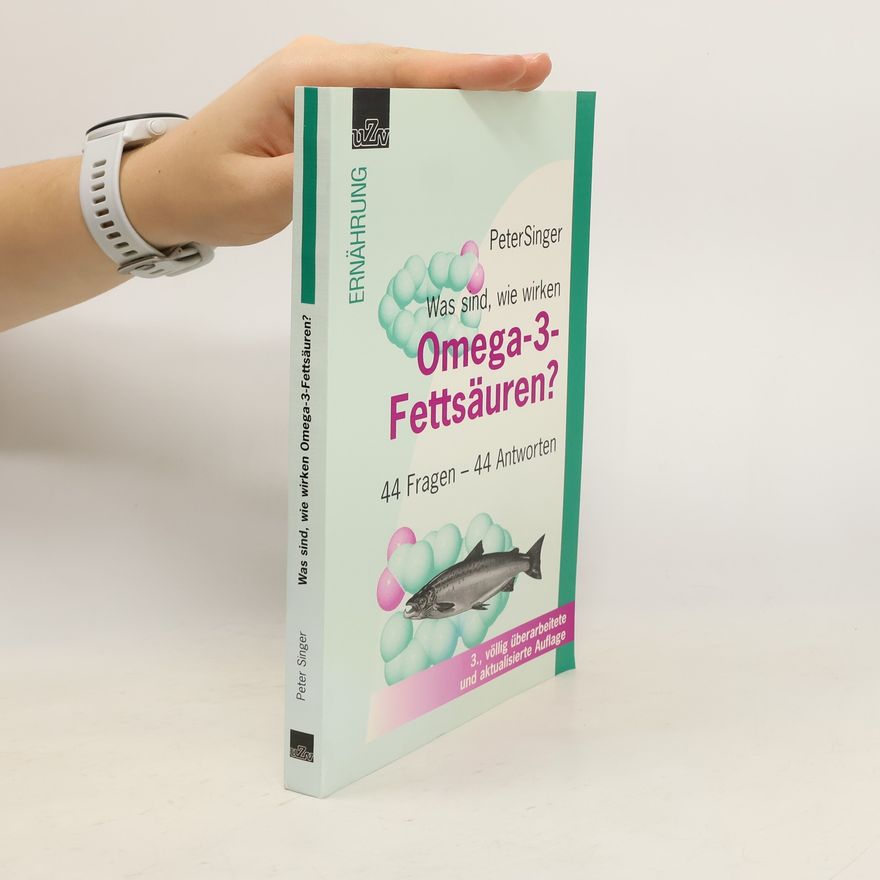 Peter Singer Was sind, wie wirken Omega-3-Fettsäuren?