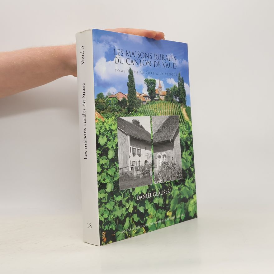 Daniel Glauser Les maisons rurales de Suisse 3. De la Côte à la Venoge