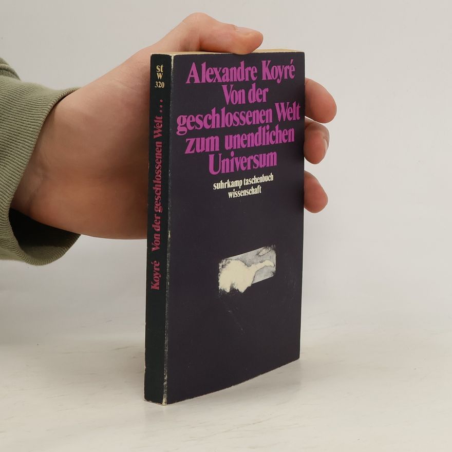 Alexandre Koyré Von der geschlossenen Welt zum unendlichen Universum