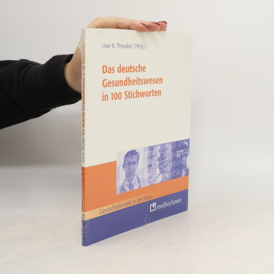 Uwe K. Preusker Das deutsche Gesundheitswesen in 100 Stichworten