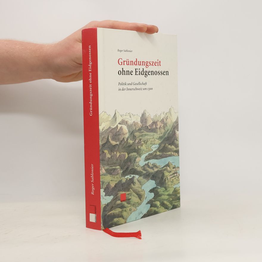 Roger Sablonier Gründungszeit ohne Eidgenossen