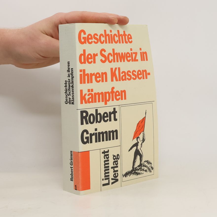 Robert Grimm Geschichte der Schweiz in ihren Klassenkämpfen