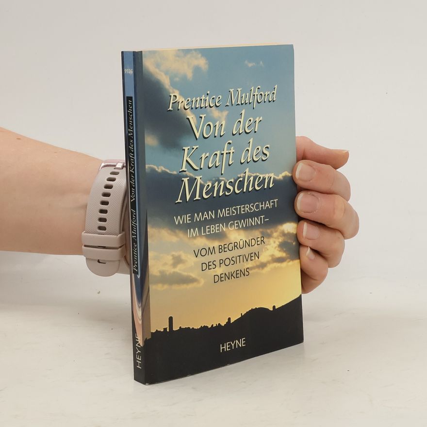 Prentice Mulford Von der Kraft des Menschen