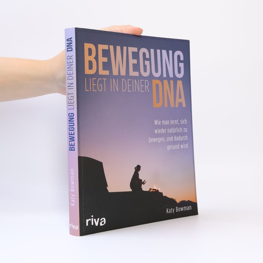 Katy Bowman Bewegung liegt in deiner DNA