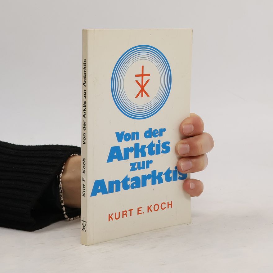 Kurt E. Koch Von der Arktis zur Antarktis