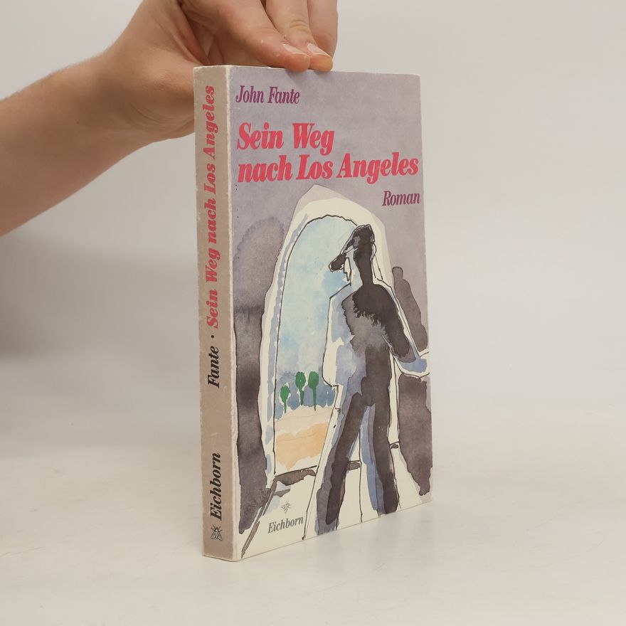 John Fante Sein Weg nach Los Angeles. Roman
