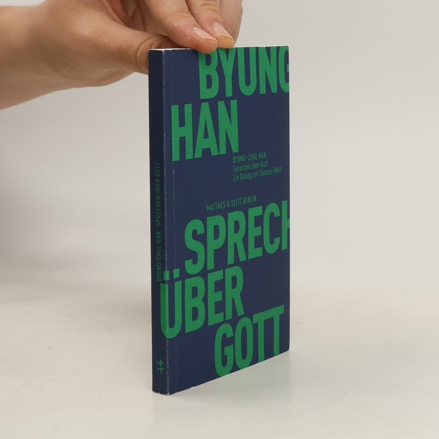 Han Byung Chul Sprechen über Gott: Ein Dialog mit Simone Weil