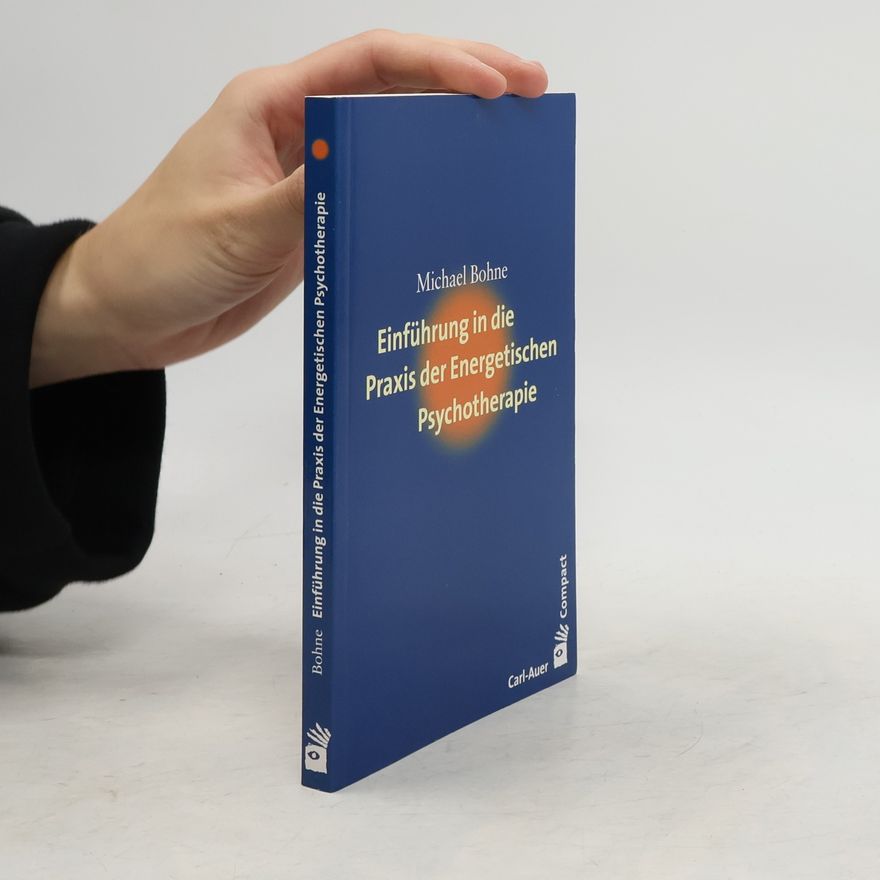 Michael Bohne Einführung in die Praxis der energetischen Psychotherapie