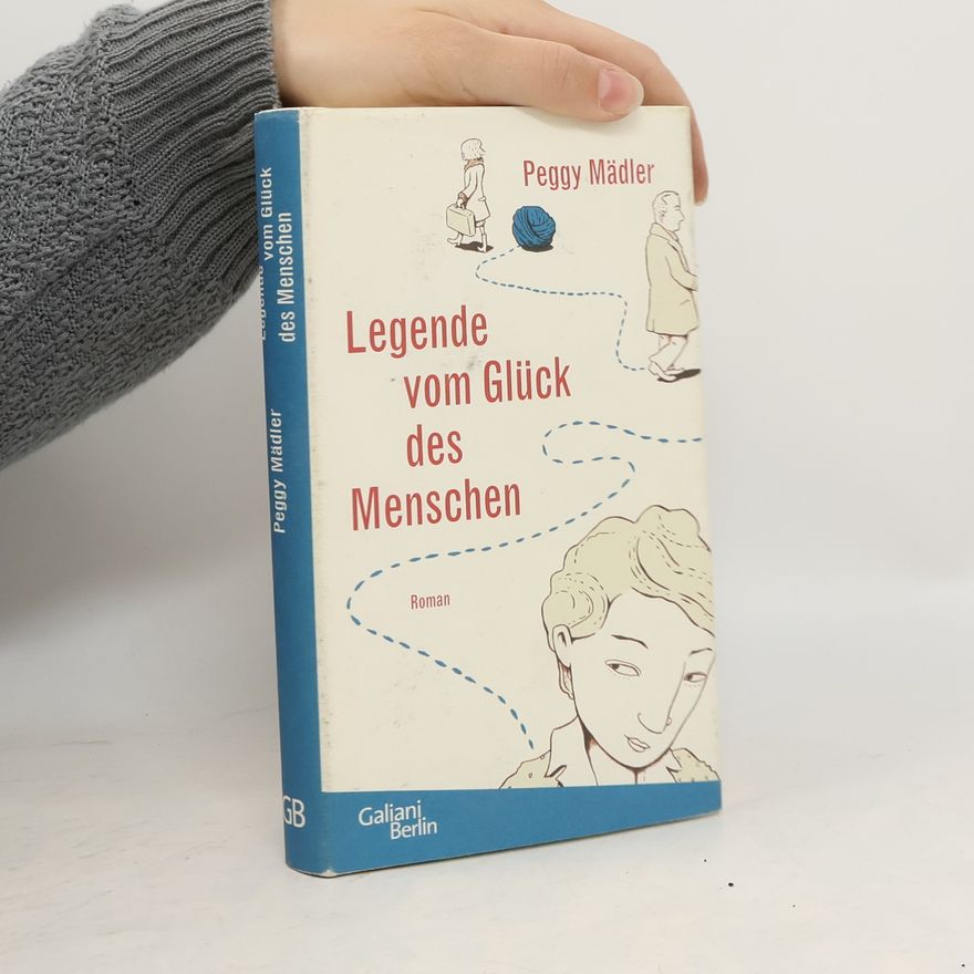 Peggy Mädler Legende vom Glück des Menschen